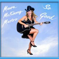 SO GOOD by Maura McKinney Mastro