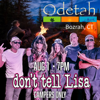 Don’t Tell Lisa @ Odetah Campground 
