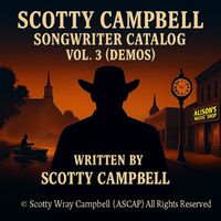 Scotty Campbell Songwriter Catalog, Vol. 3 (Demos) by Scotty Wray Campbell
