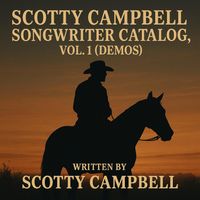Scotty Campbell Songwriter Catalog, Vol. 1 (Demos) by Scotty Wray Campbell – Songwriter Demos
