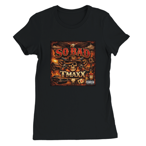 So Bad - Women’s Cut T-Shirt