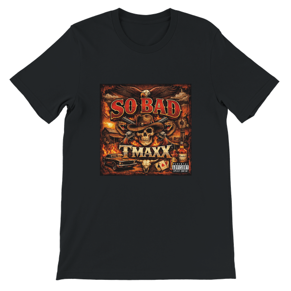 So Bad - Unisex T-Shirt