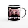 Play Wit Me - Ceramic Mug