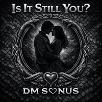 Is It Still You by DM SONUS