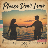 Please Don’t Leave by DM SONUS