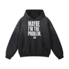 Maybe I'm the Problem Hoodie