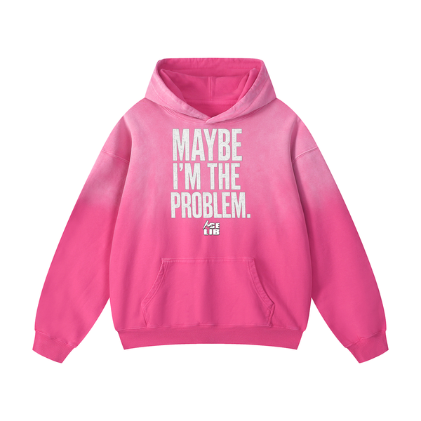 Maybe I'm the Problem Hoodie