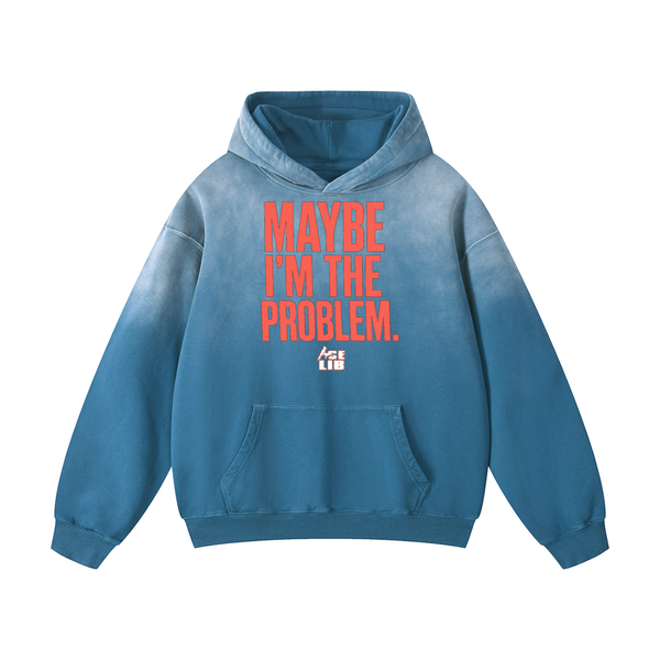 Maybe I'm The Problem Hoodie