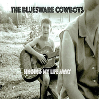 Singing My Life Away by The BluesWare Cowboys