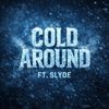 Cold Around (feat. Slyde)