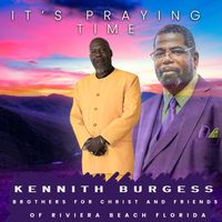 It's Praying Time by Kennith Burgess The Brothers For Christ of Rivera Beach Florida & Friends