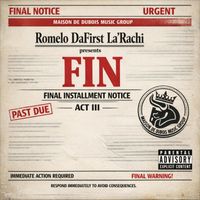 Romelo DaFirst La'Rachi presents: F.I.N (Final Installment Notice) Act III by Romelo DaFirst La'Rachi