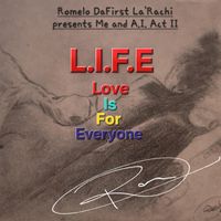Romelo DaFirst La'Rachi presents: Me and A.I. Act II L.I.F.E. Love Is For Everyone by Romelo DaFirst La'Rachi