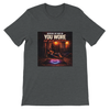You Wore Out Your Welcome - Unisex T-Shirt