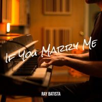 If You Marry Me by Ray Batista