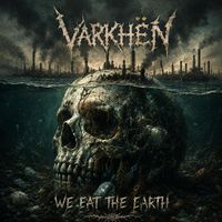 We Eat The Earth by VARKHEN
