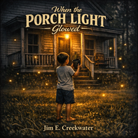 When the porch light glowed by Jim E. Creekwater