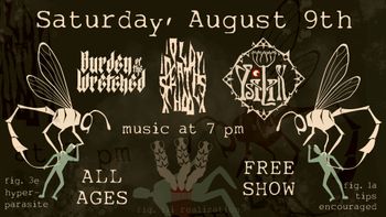 Show flyer for August 9th, 2026 at the Lanik Lair. Featuring us, Burden of the Wretched and Massive Shadow (not listed on the flyer). It was hot as fuck that night with no AC!
