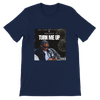 TURN ME UP - Unisex T-Shirt