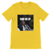 TURN ME UP - Unisex T-Shirt