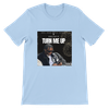 TURN ME UP - Unisex T-Shirt