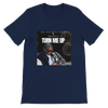 TURN ME UP - Unisex T-Shirt
