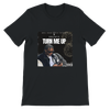 TURN ME UP - Unisex T-Shirt