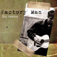 Factory Man by Eric Hanke