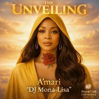 The unveiling  by A’mari “DJ Mona-Lisa”