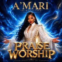 Praise Worship by A'mari "DJ Mona-Lisa"