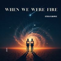 When We Were Fire by Ethan Rowe