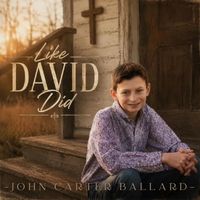 Like David Did by John Carter Ballard