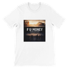 F U Money - Unisex T-Shirt