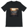 F U Money - Unisex T-Shirt