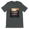 F U Money - Unisex T-Shirt