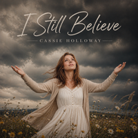 I STILL BELIEVE  by CASSIE HOLLOWAY