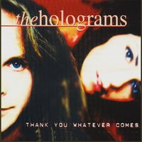 Thank You Whatever Comes by The Holograms