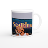 Stalkin u - Ceramic Mug