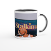 Stalkin u - Ceramic Mug