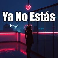 Ya No Estás by ivy o