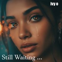 Still Waiting  by ivy o