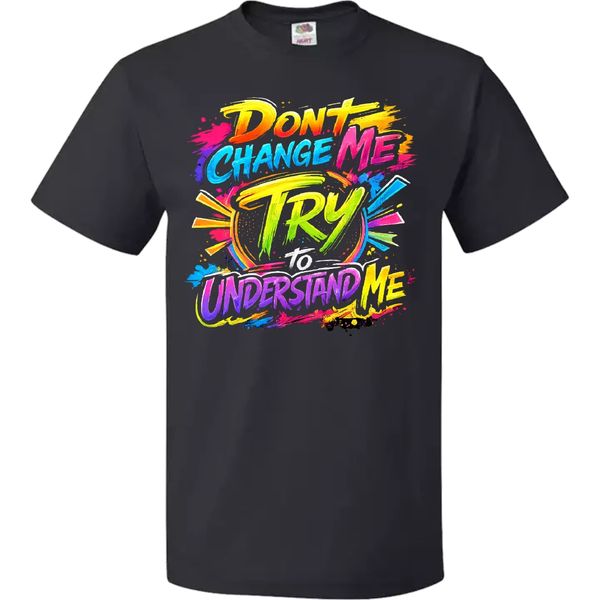 Dont change me t shirt 