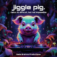 redux 9: difficult, but not impossible (nada brahma psytrance mix). by jiggle pig.