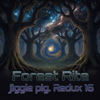 Redux 16: Forest Rite (Nada Brahma Psytrance Mix). by jiggle pig.