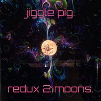 redux 2 moons (nada brahma psytrance mix). by jiggle pig.