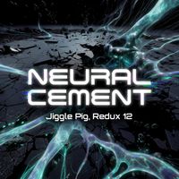 Redux 12: Neural Cement (Nada Brahma Psytrance Mix). by jiggle pig.