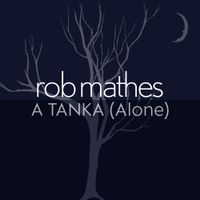 A Tanka (Alone) by Rob Mathes
