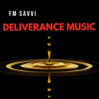 Deliverance Music by FM Savvi