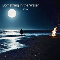 Something in the Water by Kixx