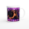 Give it up to me - Ceramic Mug
